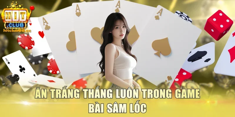 Ăn trắng thắng luôn trong game bài Sâm Lốc