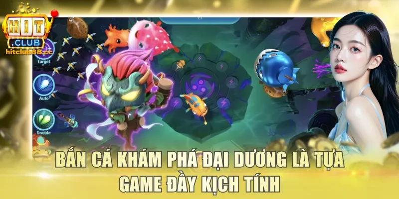 Bắn cá Khám Phá Đại Dương là tựa game đầy kịch tính