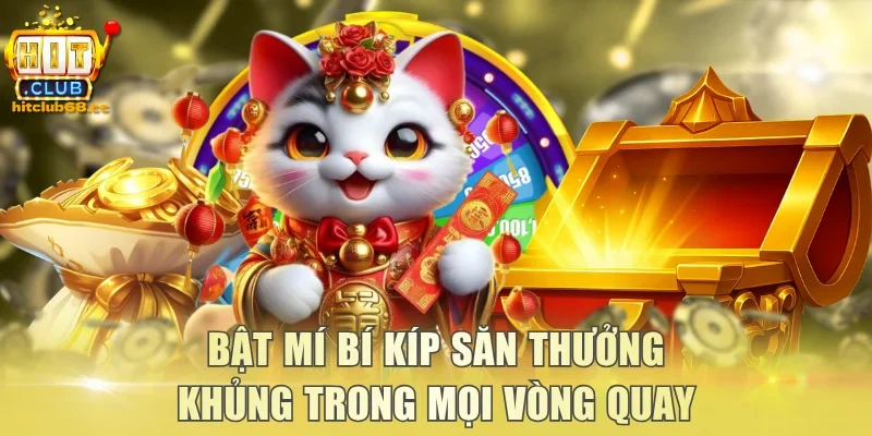 Bật mí bí kíp săn thưởng khủng trong mọi vòng quay