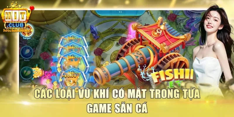 Các loại vũ khí có mặt trong tựa game săn cá