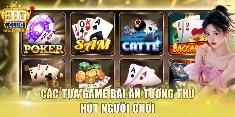 Các tựa game bài ấn tượng thu hút người chơi