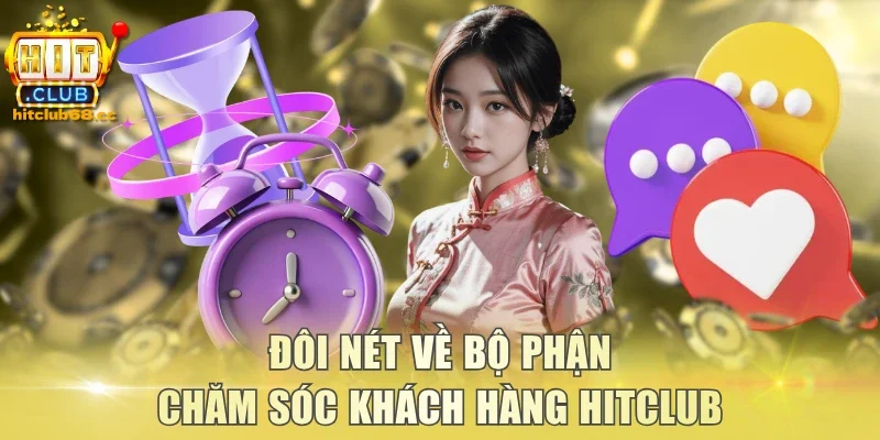 Đôi nét về bộ phận chăm sóc khách hàng Hitclub