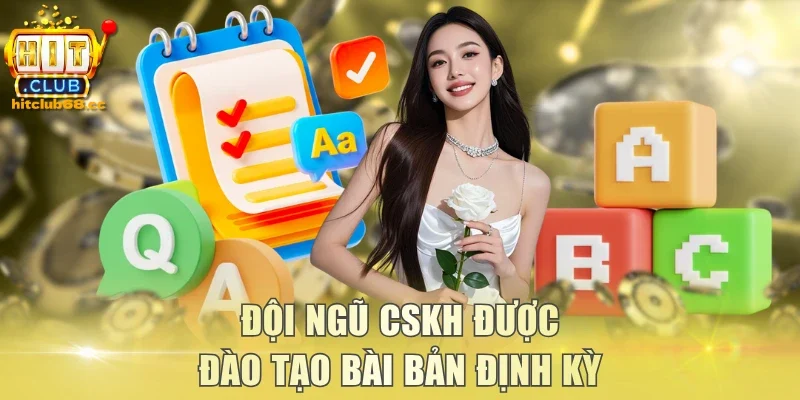 Đội ngũ CSKH được đào tạo bài bản định kỳ