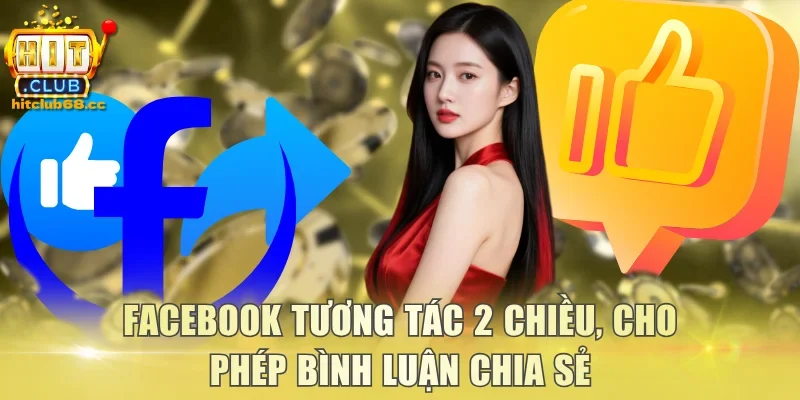 Facebook tương tác 2 chiều, cho phép bình luận chia sẻ