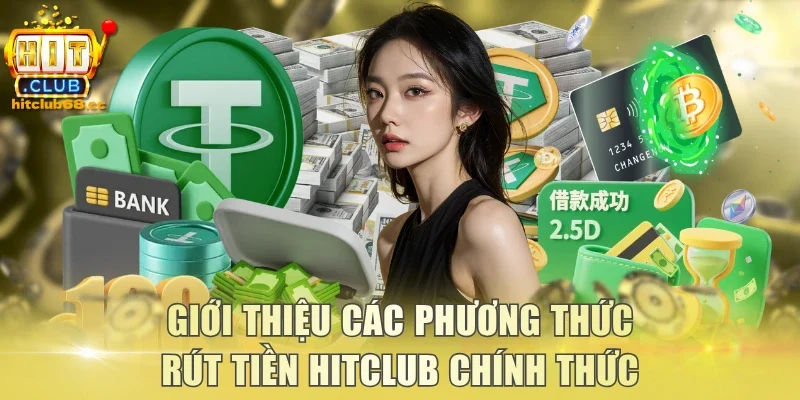 Giới thiệu các phương thức rút tiền Hitclub chính thức
