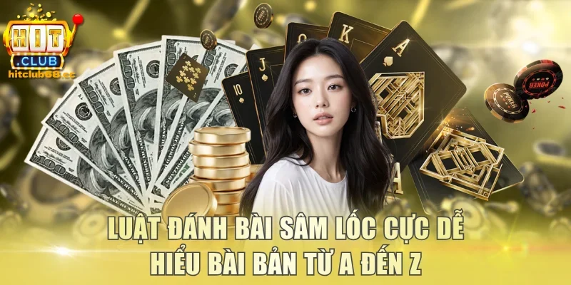 Luật Đánh Bài Sâm Lốc Cực Dễ Hiểu Bài Bản Từ A Đến Z