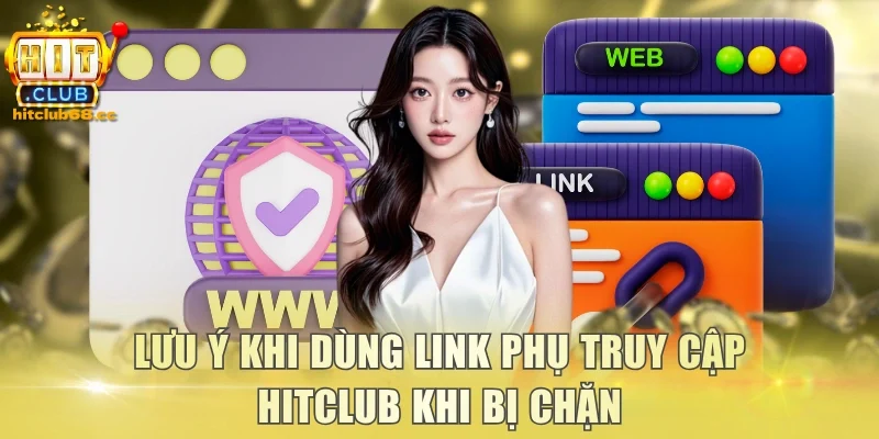 Lưu ý khi dùng link phụ truy cập Hitclub khi bị chặn