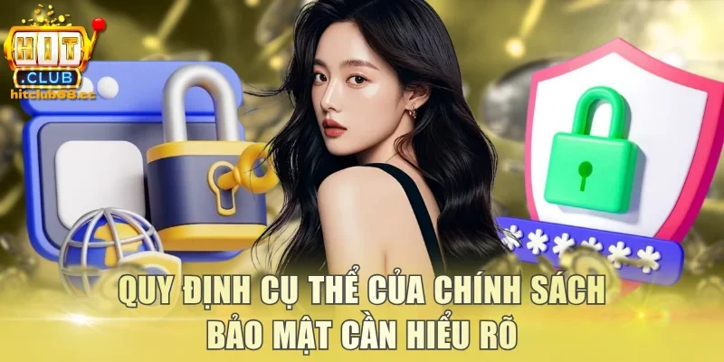 Quy định cụ thể của chính sách bảo mật cần hiểu rõ