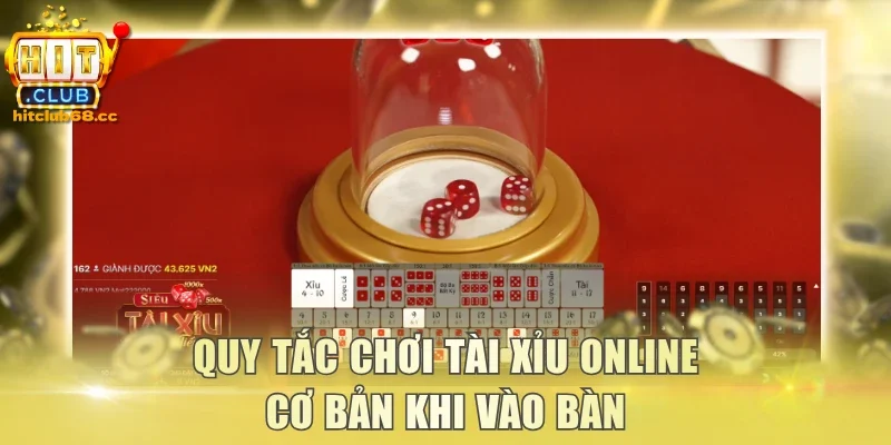 Quy tắc chơi Tài Xỉu Online cơ bản khi vào bàn