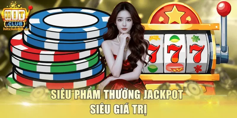 Siêu phẩm thưởng jackpot siêu giá trị