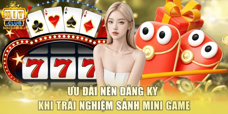 Ưu đãi nên đăng ký khi trải nghiệm sảnh mini game
